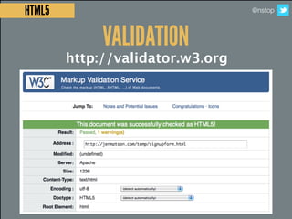 HTML5                             @nstop



             VALIDATION
        http://validator.w3.org
 