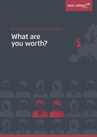 UK Consumer Sector Salary Survey 2016
What are
you worth?
 