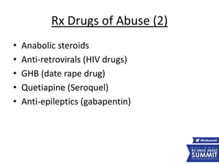 Rx Drugs of Abuse (2)
• Anabolic steroids
• Anti-retrovirals (HIV drugs)
• GHB (date rape drug)
• Quetiapine (Seroquel)
• Anti-epileptics (gabapentin)
 