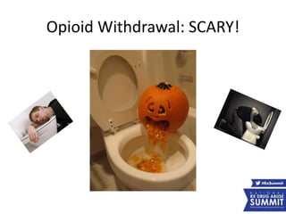 Opioid Withdrawal: SCARY!
 
