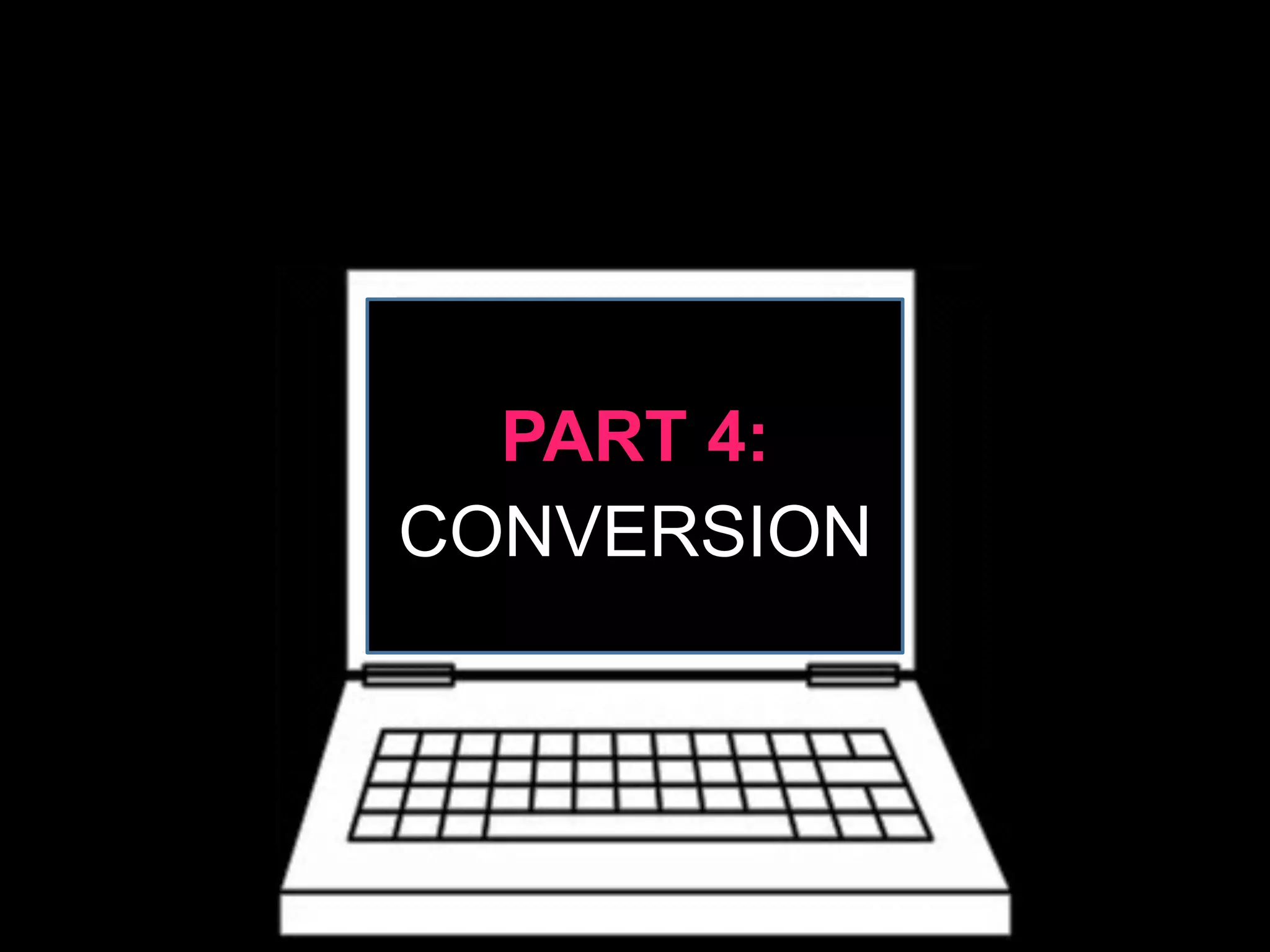 PART 4:
CONVERSION
 