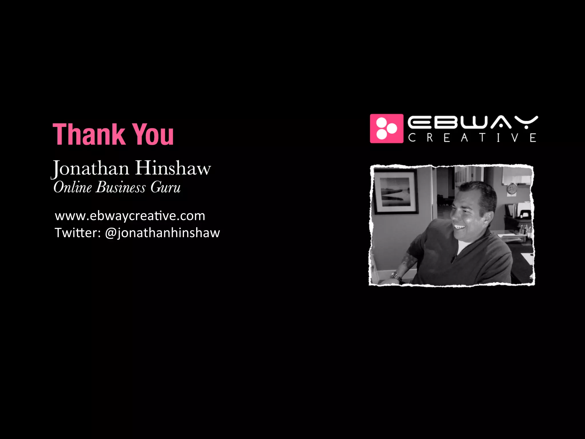 www.ebwaycrea+ve.com	
  	
  
Twi<er:	
  @jonathanhinshaw	
  
 