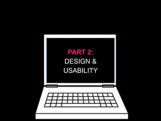 PART 2:
DESIGN &
USABILITY
 