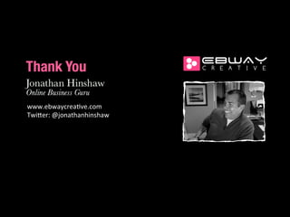 www.ebwaycrea+ve.com	
  	
  
Twi<er:	
  @jonathanhinshaw	
  
 