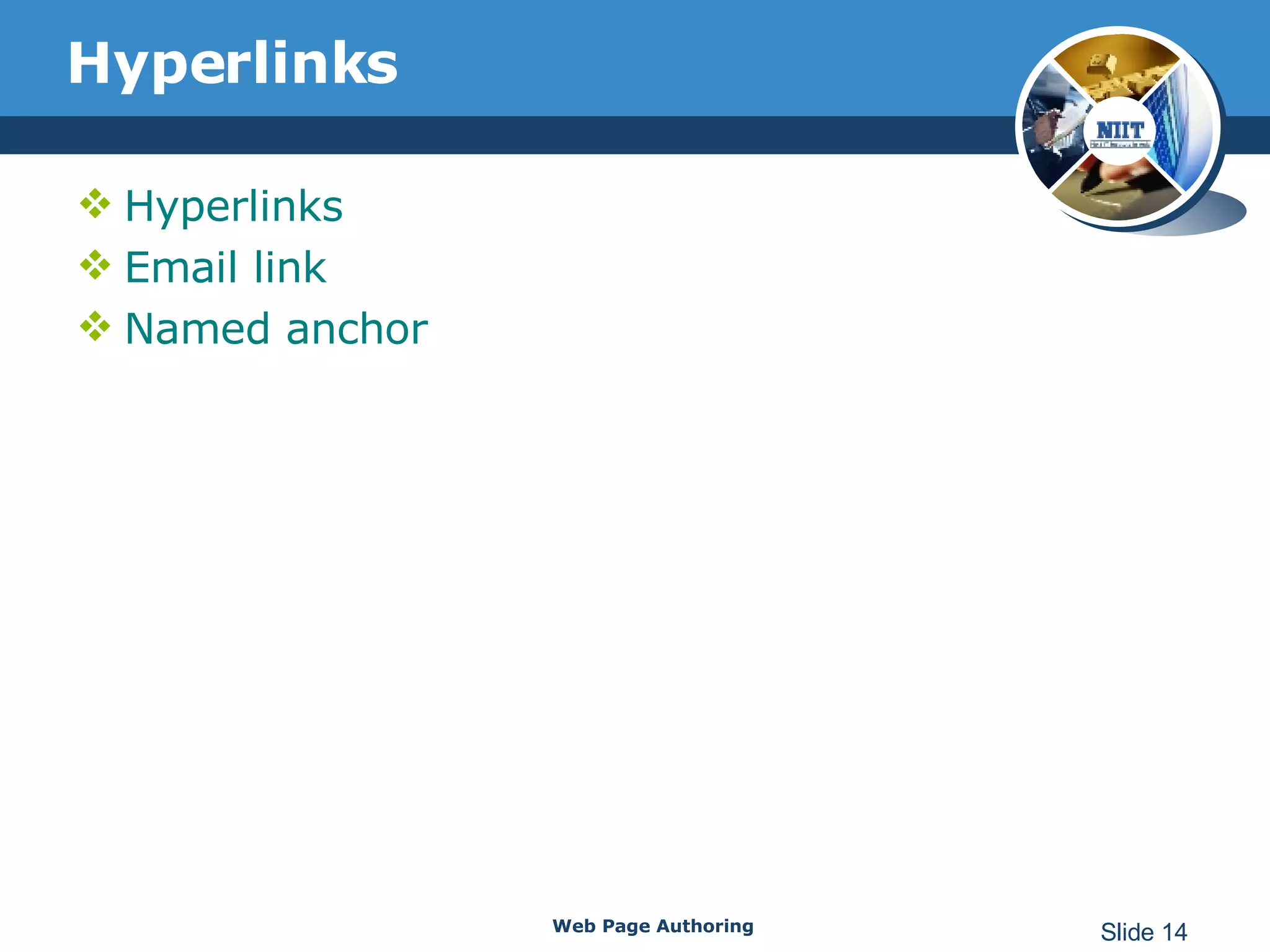 Hyperlinks Hyperlinks Email link Named anchor Web Page Authoring Slide  