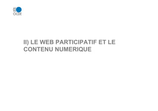 II) LE WEB PARTICIPATIF ET LE
CONTENU NUMERIQUE
 
