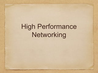 High Performance
Networking
 