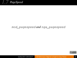 1.7

PageSpeed

mod_pagespeed and ngx_pagespeed

Confoo 2014 / 2014-02-27

FE Performance: Beginner to Expert to Crazy Person

24

 
