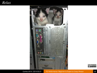 Relax

Confoo 2014 / 2014-02-27

FE Performance: Beginner to Expert to Crazy Person

25

 