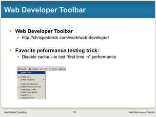 Web Performance First AidAlan Seiden Consulting
More ways to reduce “blocking”
• If many .js or .css files are used:
§ Combine them into fewer files
§ Move contents of smaller .js or .css files inline to your pages,
eliminating those external files
§ Page Speed tool will help you decide
18
 