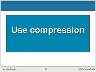 Web Performance First AidAlan Seiden Consulting
Connecting takes time
• Clues that Keepalive is off
§ “Connection: close”, “Connecting”
• Example bottom right: 3.6 seconds
“Connecting” (longer than average but it really
happened)
23
 