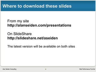 Web Performance First AidAlan Seiden Consulting
Agenda for fast user experience
• Fast user experience
‣ Beyond speed of PHP and server
• Performance big picture
• Tools that show issues visually
• Tips and configurations
4
 