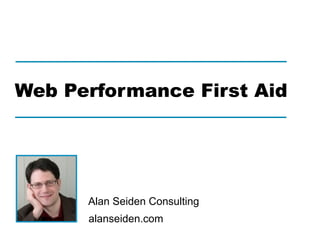 alanseiden.com
Alan Seiden Consulting
Web performance first aid
 
