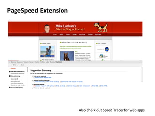 PageSpeed	
  Extension	
  
Also	
  check	
  out	
  Speed	
  Tracer	
  for	
  web	
  apps	
  
 