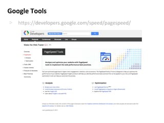 Google	
  Tools	
  
▷  h5ps://developers.google.com/speed/pagespeed/	
  
 