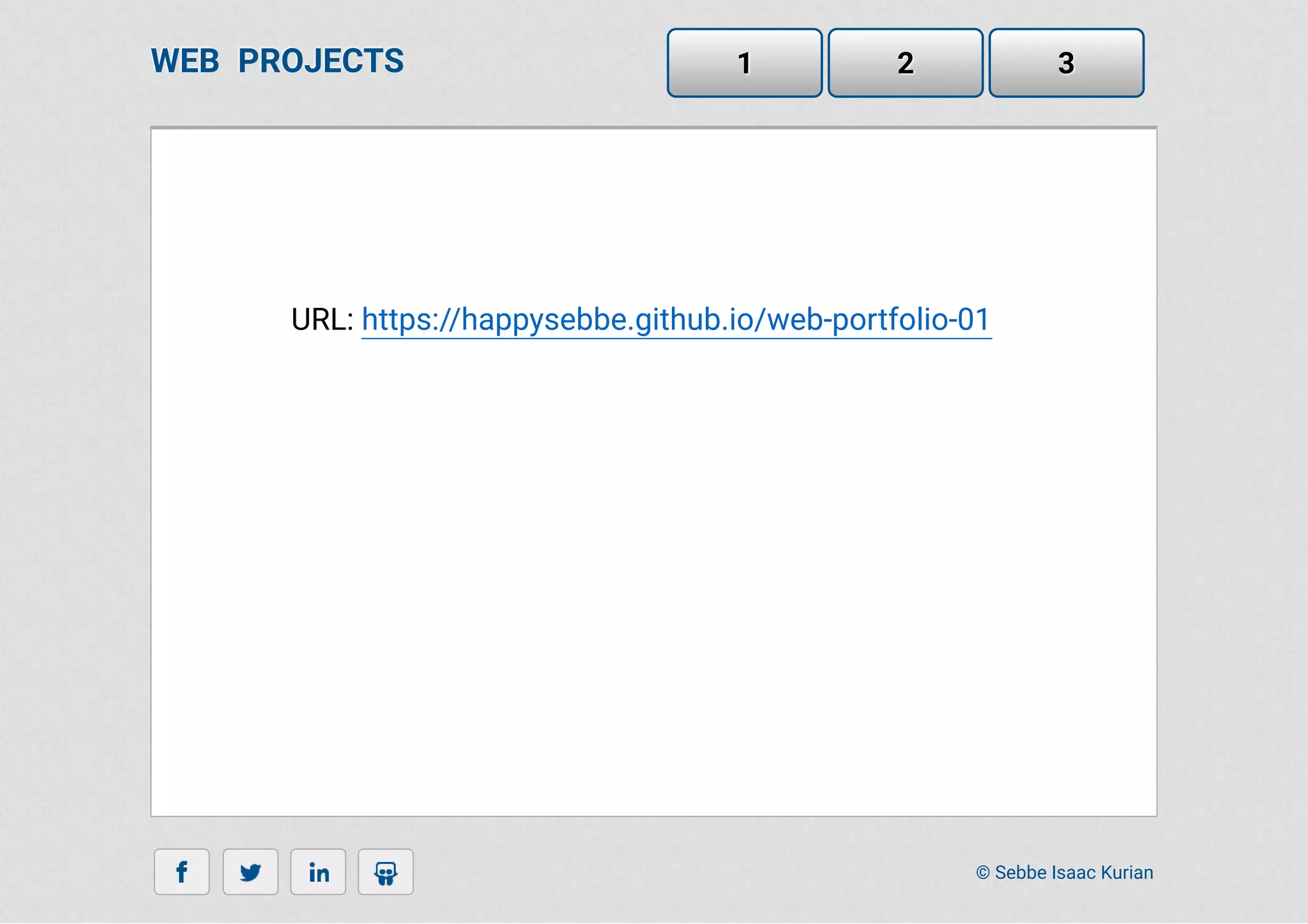 © Sebbe Isaac Kurian
URL: https://happysebbe.github.io/web-portfolio-01
WEB PROJECTS 1 2 3