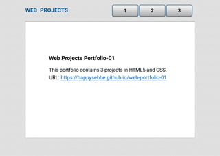 Web Projects Portfolio-01
This portfolio contains 3 projects in HTML5 and CSS.
URL: https://happysebbe.github.io/web-portfolio-01
WEB PROJECTS 1 2 3
 