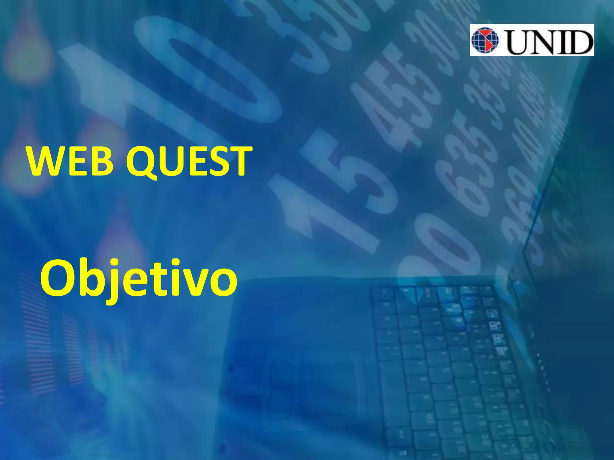 WEB QUEST
Objetivo
 