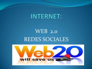 INTERNET: WEB  2.0 REDES SOCIALES  