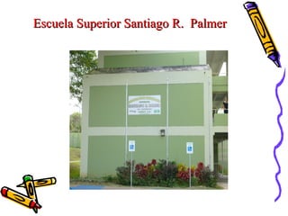 Escuela Superior Santiago R.  Palmer 