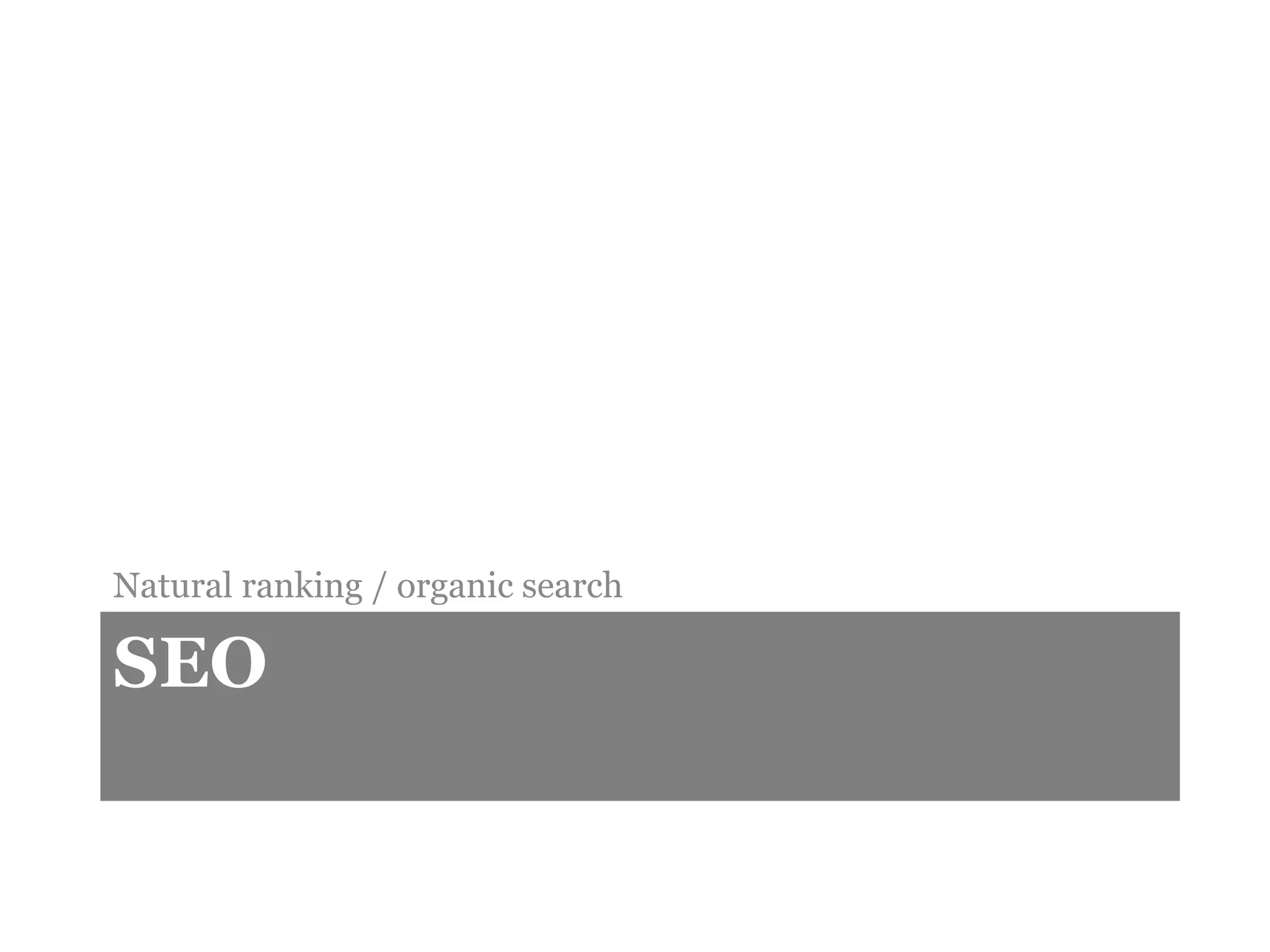 SEO
Natural ranking / organic search
 