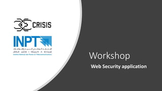 Workshop
Web Security application
 