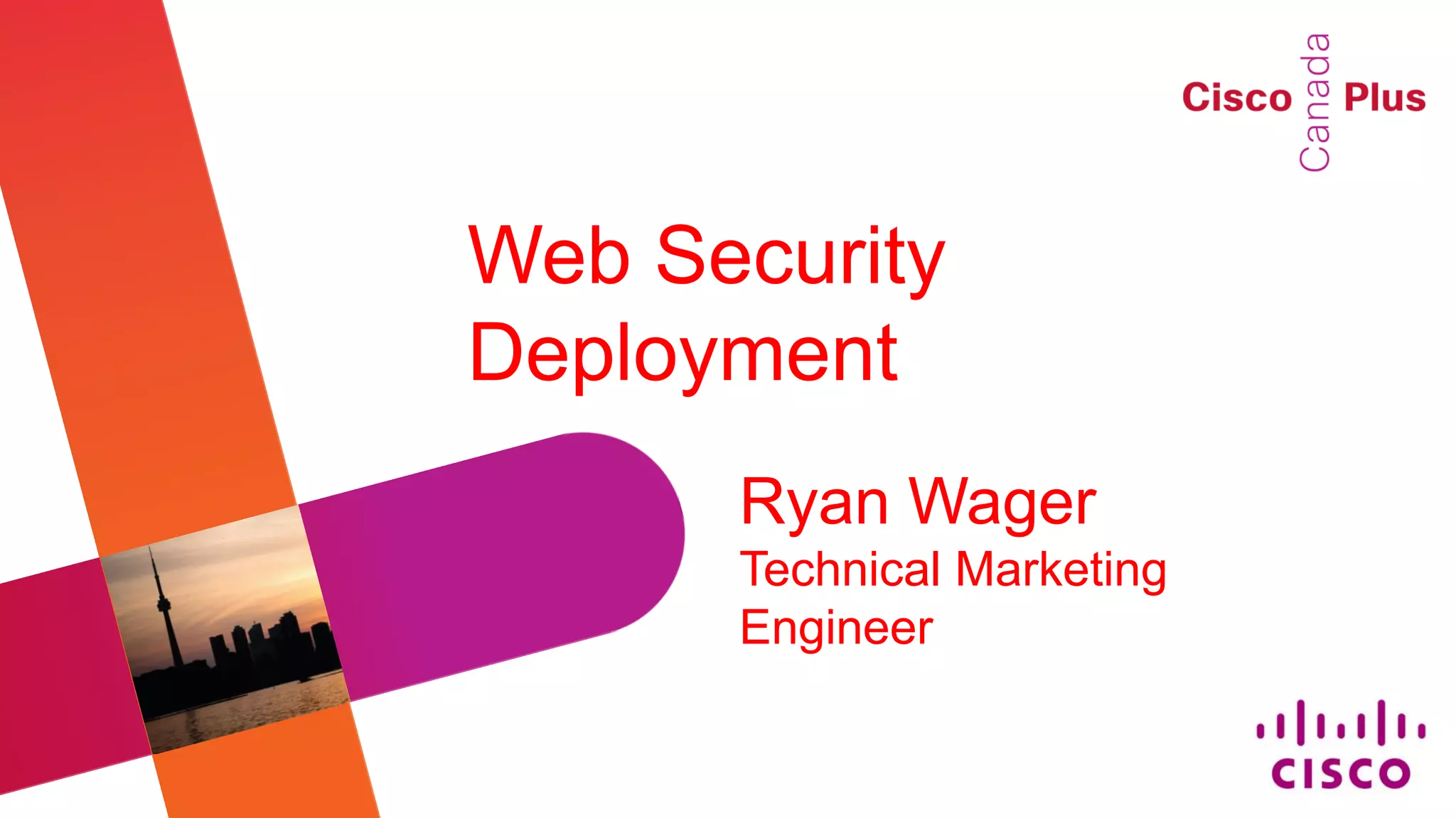 Web Security
Deployment
      Ryan Wager
      Technical Marketing
      Engineer
 