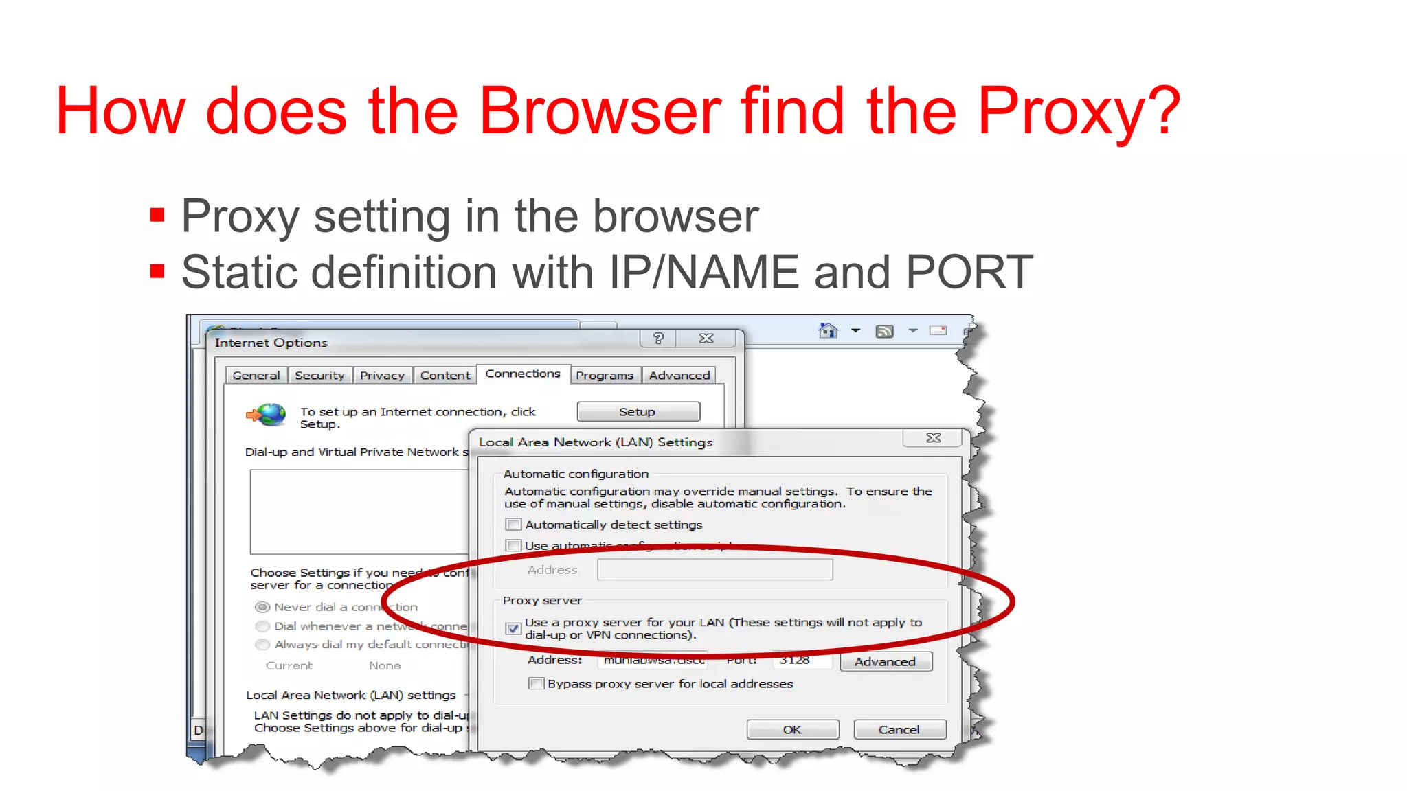 How does the Browser find the Proxy?
   Proxy setting in the browser
   Static definition with IP/NAME and PORT
 