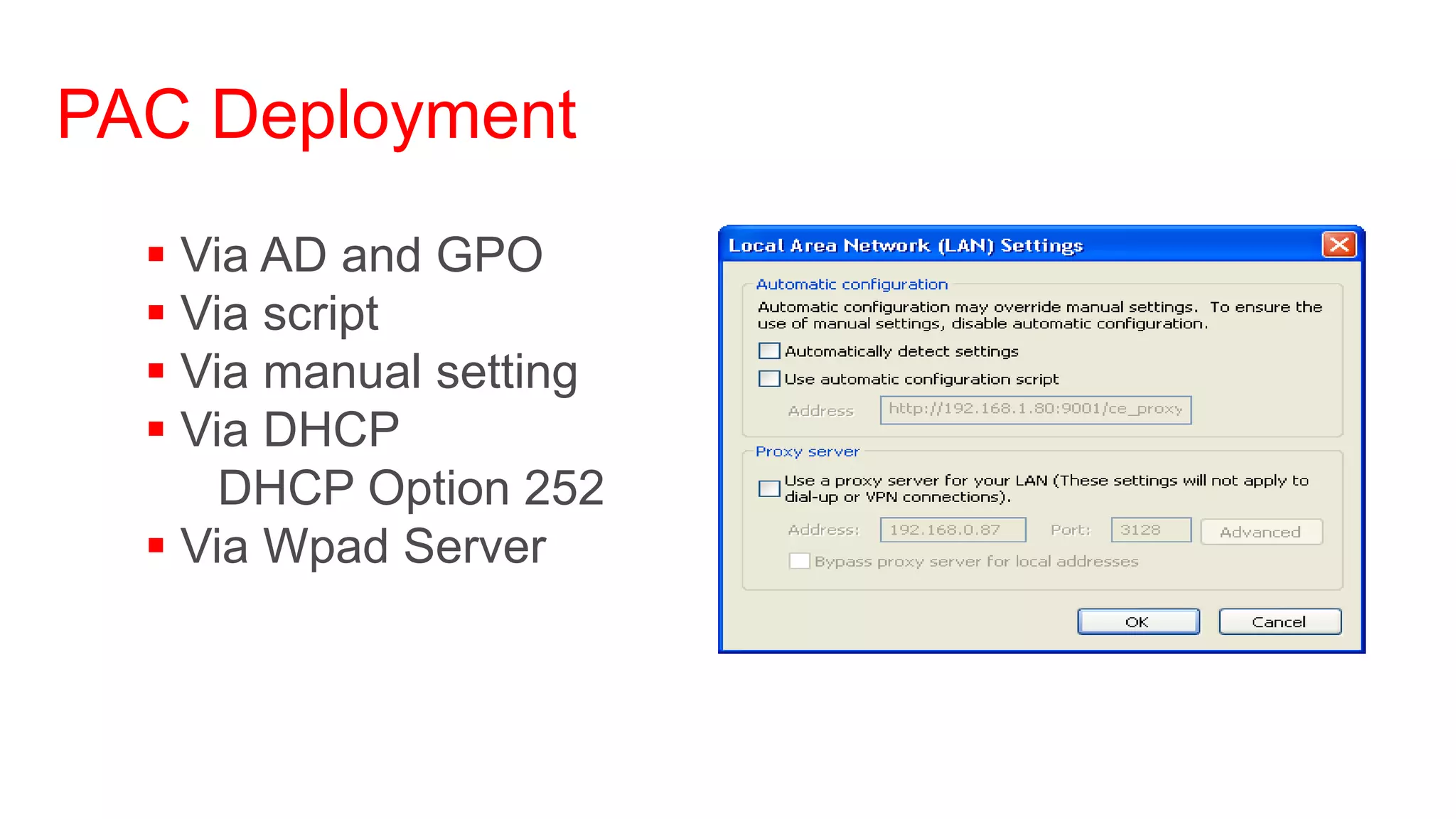 PAC Deployment
   Via AD and GPO
   Via script
   Via manual setting
   Via DHCP
      DHCP Option 252
   Via Wpad Server
 