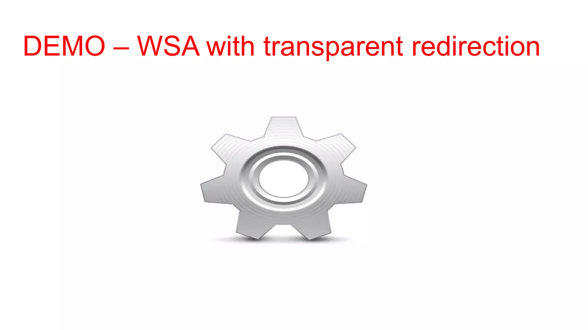 DEMO – WSA with transparent redirection
 