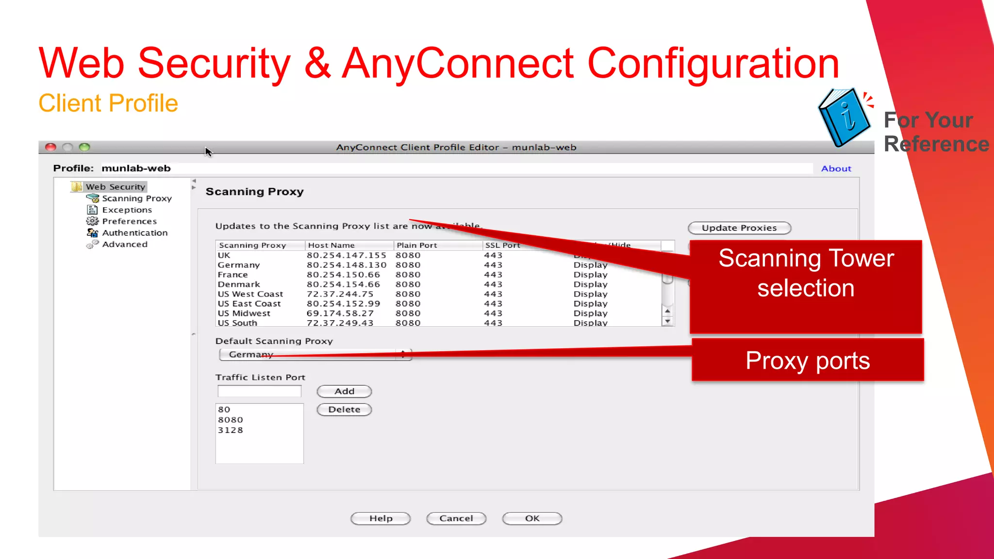 Web Security & AnyConnect Configuration
Client Profile
                                                 For Your
                                                 Reference




                                 Scanning Tower
                                    selection

                                   Proxy ports
 