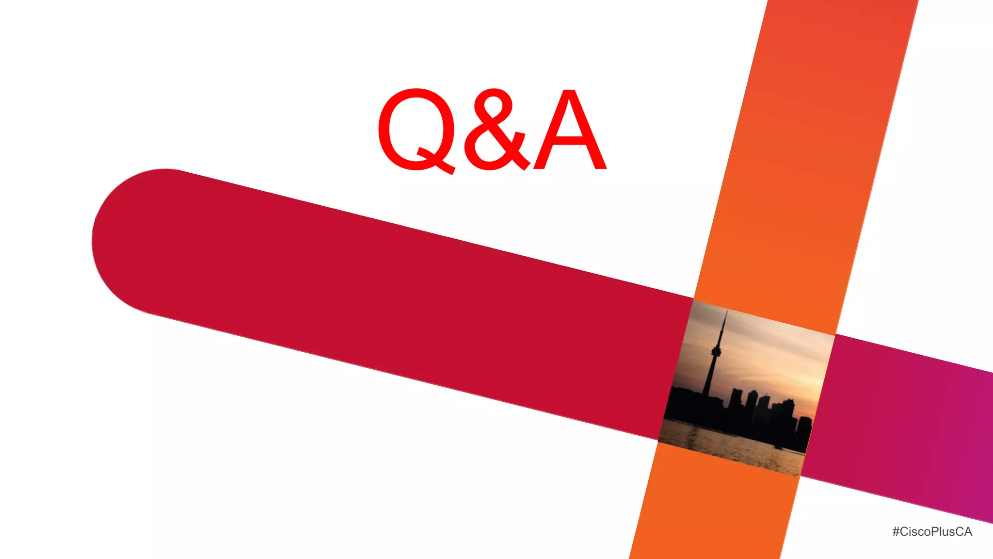 Q&A


      #CiscoPlusCA
 