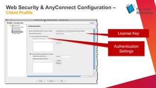 Web Security & AnyConnect Configuration –            For Your
Client Profile                                       Reference




                                            License Key


                                        Authentication
                                          Settings
 