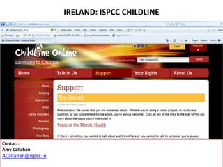 IRELAND: ISPCC CHILDLINE
Contact:
Amy Callahan
ACallahan@ispcc.ie
 