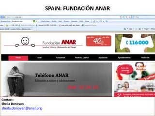 SPAIN: FUNDACIÓN ANAR
Contact:
Sheila Donovan
sheila.donovan@anar.org
 
