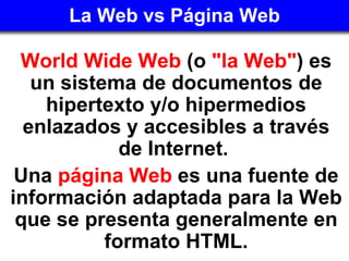 La Web vs Página Web ,[object Object],[object Object]