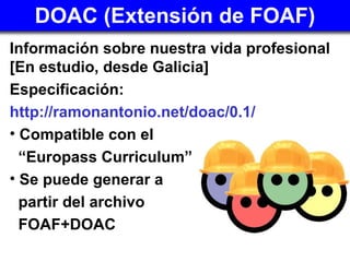 DOAC (Extensión de FOAF) ,[object Object],[object Object],[object Object],[object Object],[object Object],[object Object],[object Object],[object Object]