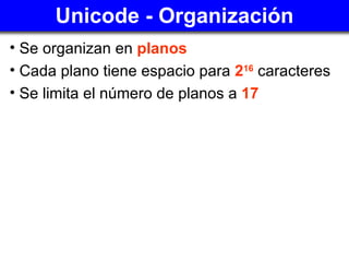 Unicode - Organización <ul><li>Se organizan en  planos </li></ul><ul><li>Cada plano tiene espacio para  2 16  caracteres <...