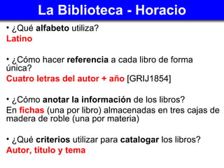 La Biblioteca - Horacio <ul><li>¿Qué  alfabeto  utiliza? </li></ul><ul><li>Latino </li></ul><ul><li>¿Cómo hacer  referenci...