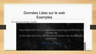 Données Liées sur le web
Exemples
Google Knowledge Graph:
 