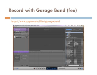 Record with Garage Band (fee)‫‏‬
 http://www.apple.com/ilife/garageband
 