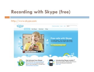Recording with Skype (free)
http://www.skype.com
 