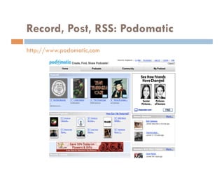 Record, Post, RSS: Podomatic
http://www.podomatic.com
 