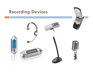 Recording Devices
 