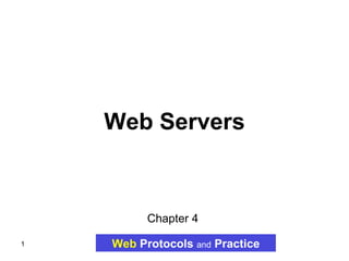 Web Servers Web   Protocols   and   Practice Chapter 4   
