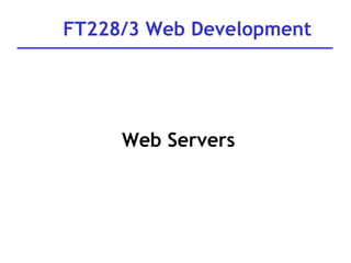 FT228/3 Web Development Web Servers 