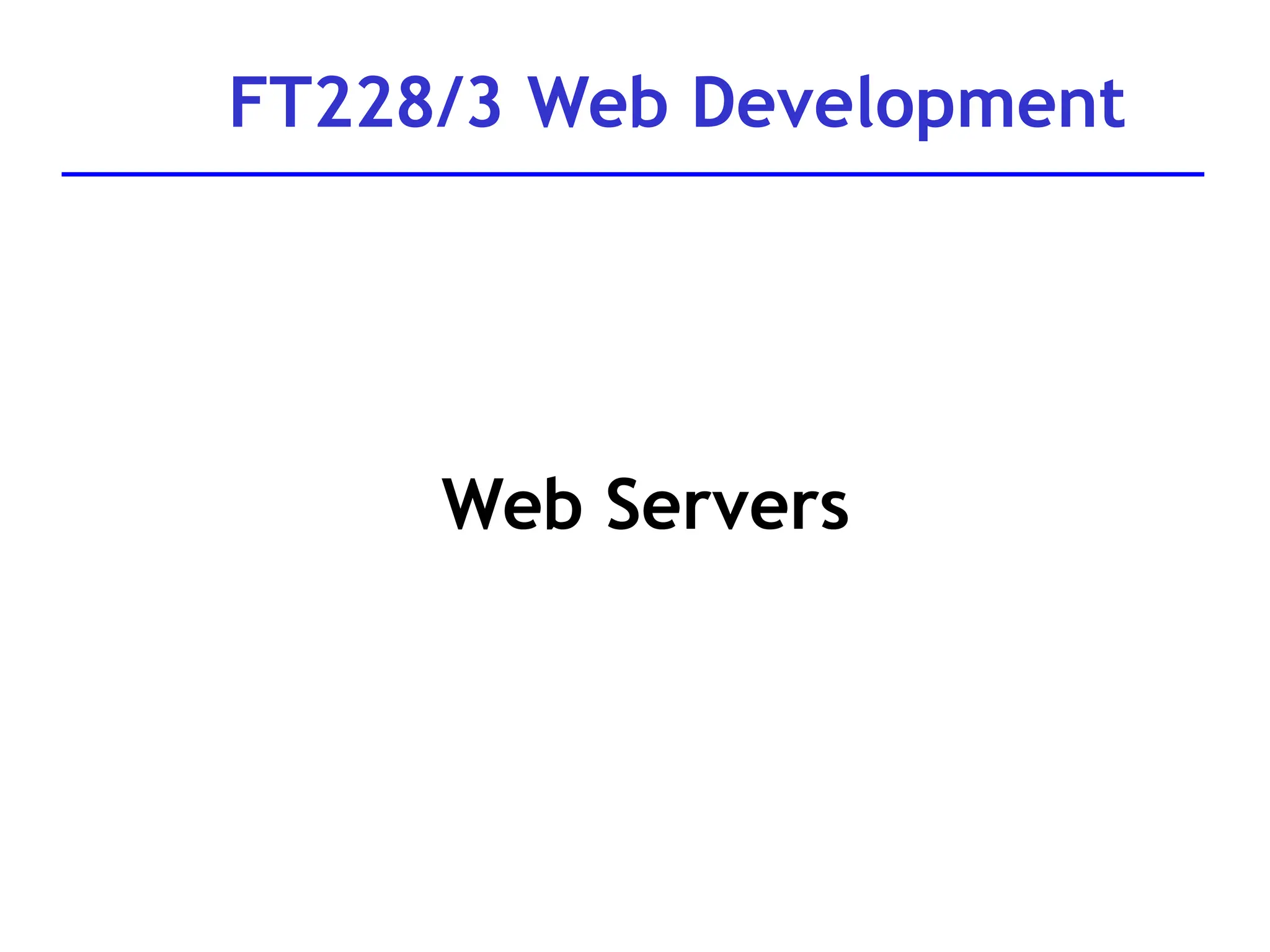 FT228/3 Web Development
Web Servers
 