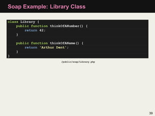 Soap Example: Library Class

class Library {
    public function thinkOfANumber() {
        return 42;
    }

    public f...