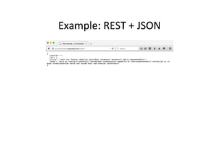 Example:	
  REST	
  +	
  JSON	
  
 