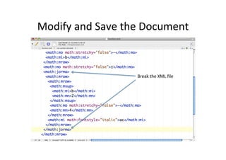 Modify	
  and	
  Save	
  the	
  Document	
  
Break	
  the	
  XML	
  ﬁle	
  
 